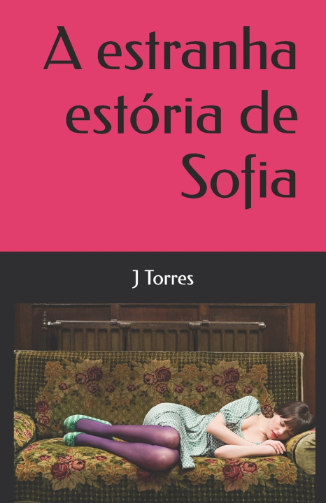 Книга A estranha estória de Sofia J A Torres