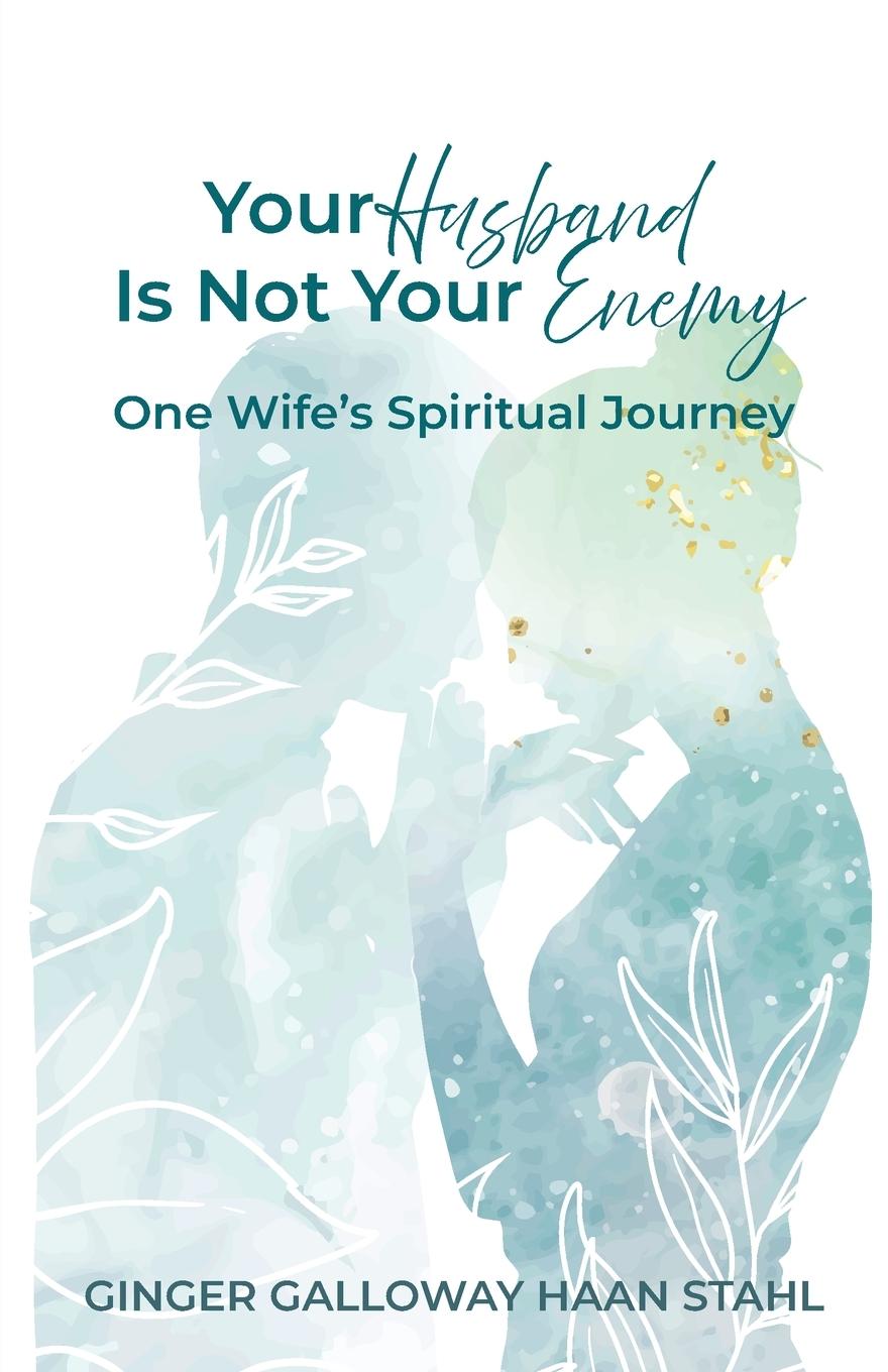 Книга Your Husband Is Not Your Enemy Ginger Galloway Haan Stahl