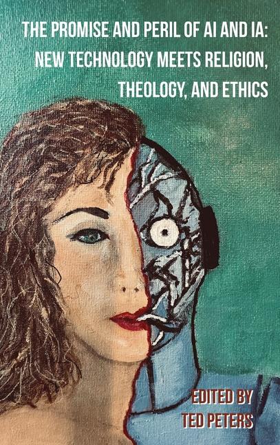 Buch The Promise and Peril of AI and IA: New Technology Meets Religion, Theology, and Ethics Ted Peteres