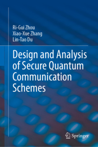 Buch Design and Analysis of Secure Quantum Communication Schemes Ri-Gui Zhou