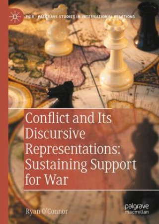 Knjiga Conflict and Its Discursive Representations: Sustaining Support for War Ryan O'Connor