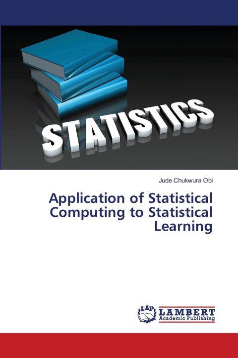 Knjiga Application of Statistical Computing to Statistical Learning Jude Chukwura Obi