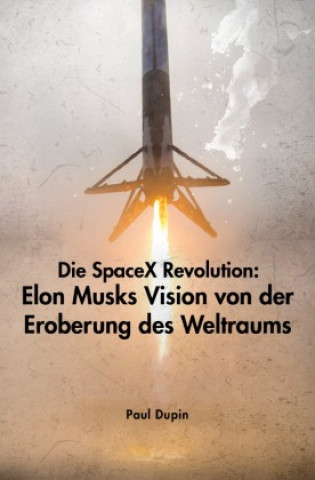 Knjiga Die SpaceX-Revolution: Paul Dupin