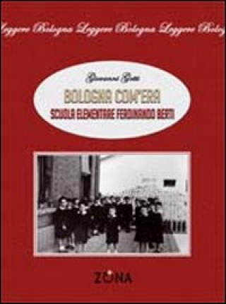 Carte Bologna com'era. Scuola elementare Ferdinando Berti Giovanni Gotti