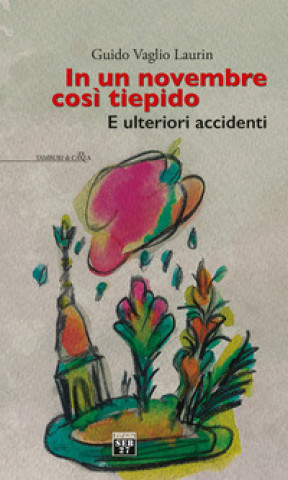 Książka In un novembre così tiepido. E ulteriori accidenti Guido Vaglio Laurin