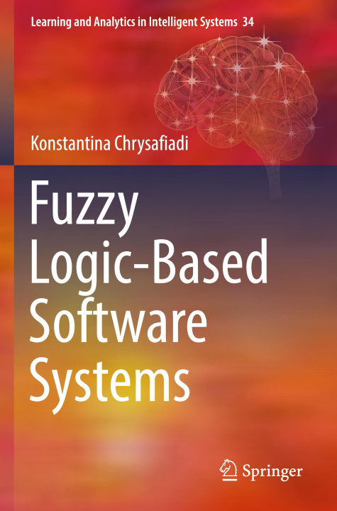 Book Fuzzy Logic-Based Software Systems Konstantina Chrysafiadi