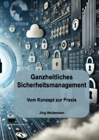 Knjiga Ganzheitliches Sicherheitsmanagement Jörg Weidemann