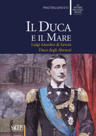 Buch duca e il mare. Luigi Amedeo di Savoia duca degli Abruzzi 