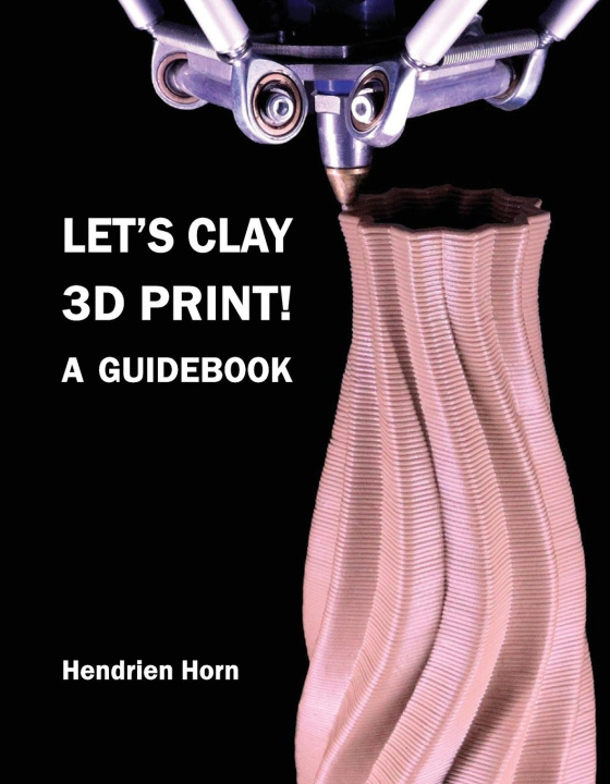 Book Let's Clay 3D Print! A Guidebook Hendrien Horn