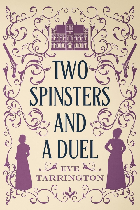 Book Two Spinsters and a Duel Eve Tarrington