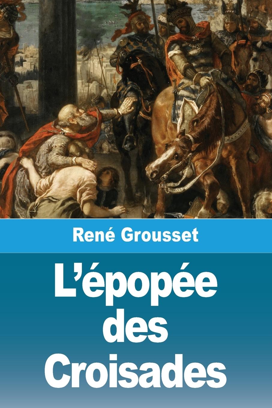 Kniha L'épopée des Croisades René Grousset