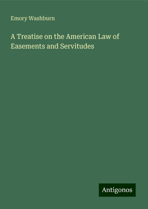 Buch A Treatise on the American Law of Easements and Servitudes 