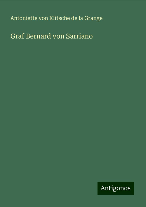 Knjiga Graf Bernard von Sarriano Antoniette von Klitsche de la Grange