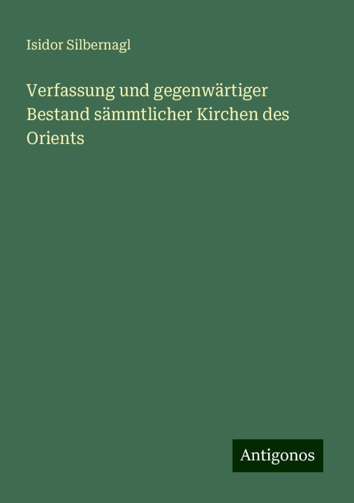 Buch Verfassung und gegenwärtiger Bestand sämmtlicher Kirchen des Orients Isidor Silbernagl