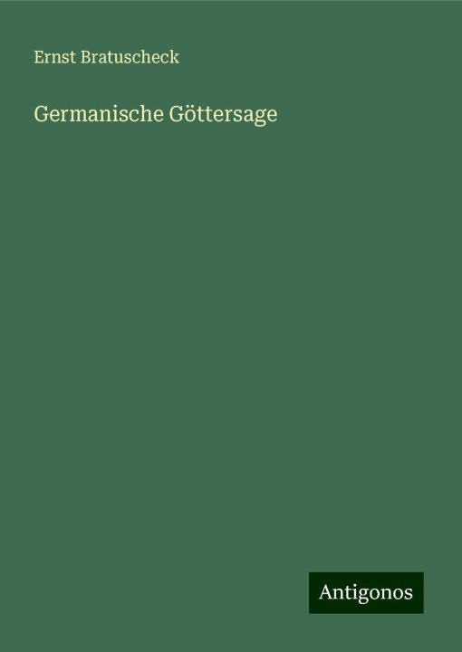 Knjiga Germanische Göttersage Ernst Bratuscheck
