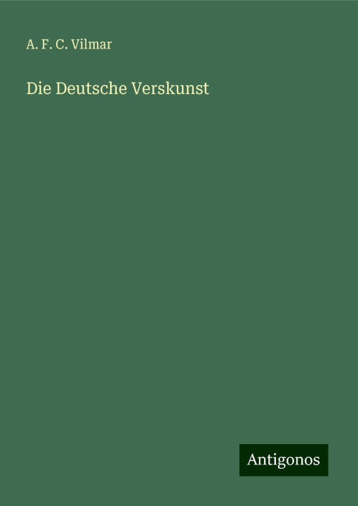 Kniha Die Deutsche Verskunst A. F. C. Vilmar