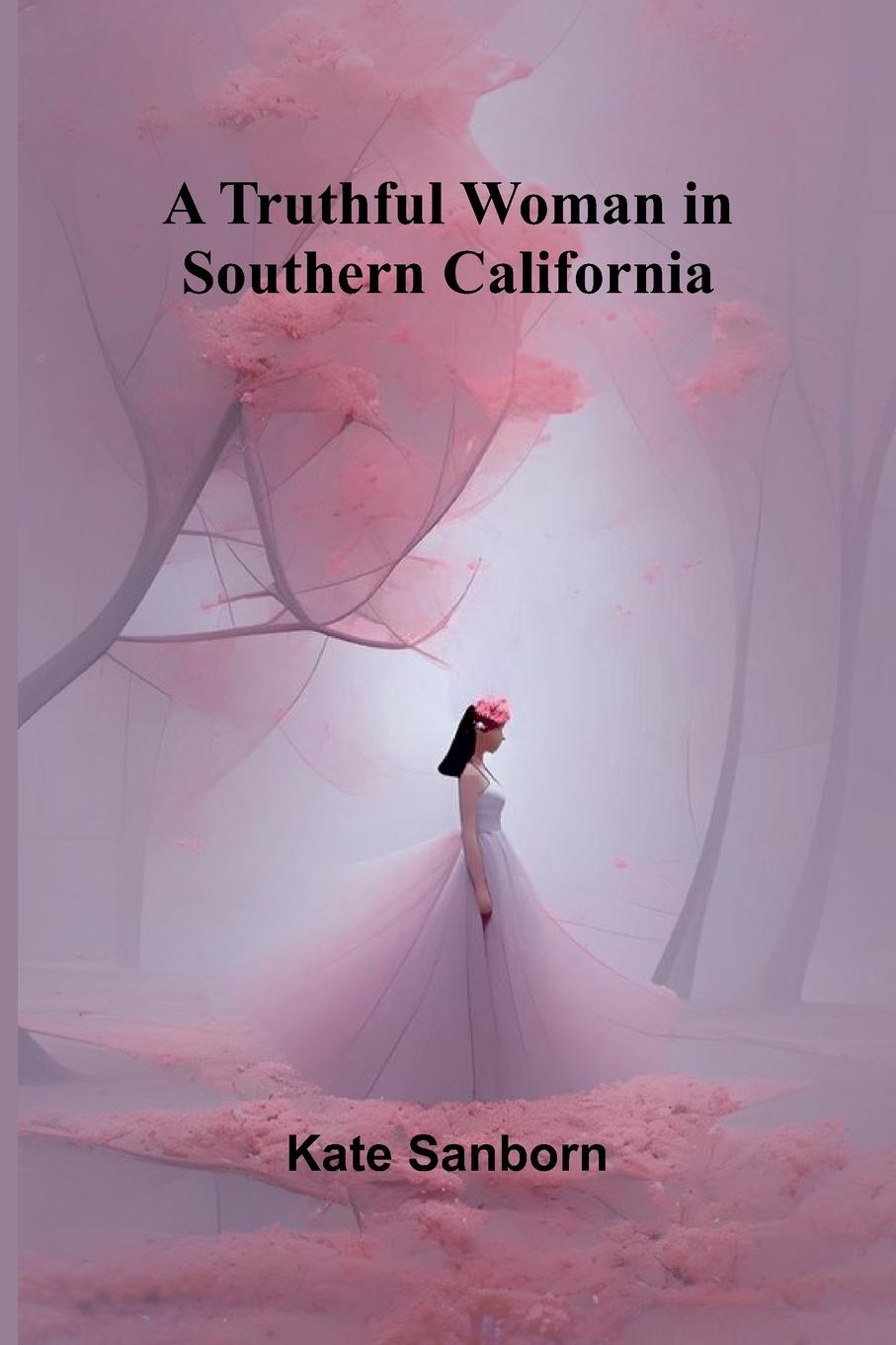 Buch A Truthful Woman in Southern California Kate Sanborn