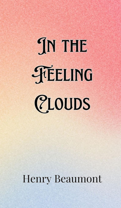 Knjiga In the Feeling Clouds Henry Beaumont