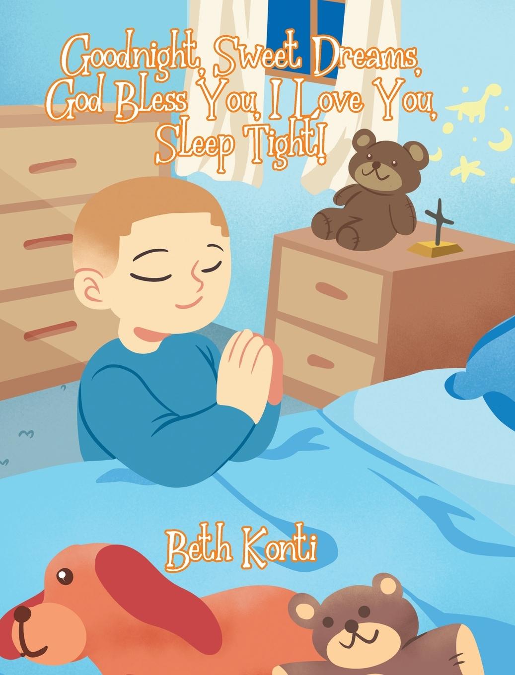 Buch Goodnight, Sweet Dreams, God Bless You, I Love You, Sleep Tight! Beth Konti
