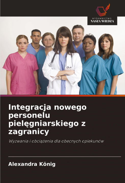 Buch Integracja nowego personelu pielegniarskiego z zagranicy Alexandra König