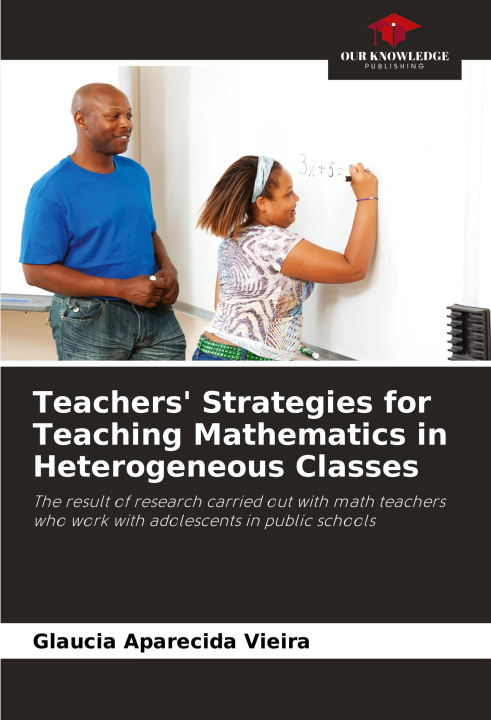 Kniha Teachers' Strategies for Teaching Mathematics in Heterogeneous Classes Glaucia Aparecida Vieira