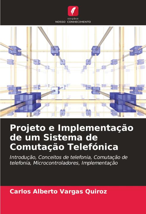 Knjiga Projeto e Implementação de um Sistema de Comutação Telefónica Carlos Alberto Vargas Quiroz