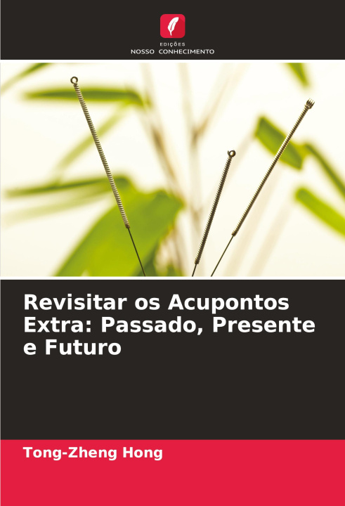 Libro Revisitar os Acupontos Extra: Passado, Presente e Futuro Tong-zheng Hong