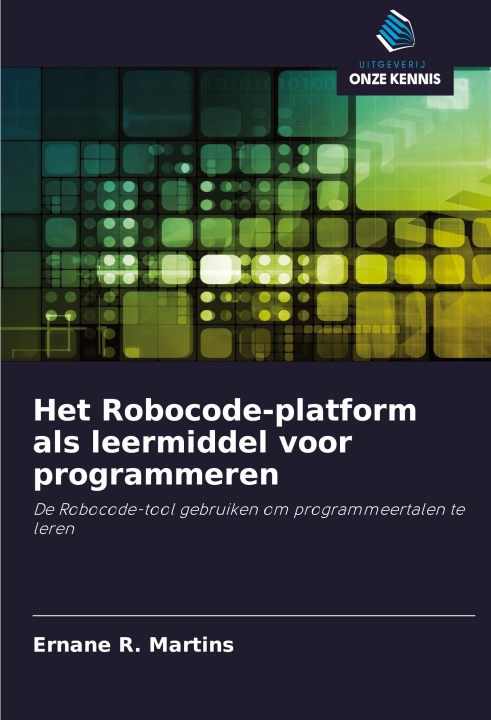 Книга Het Robocode-platform als leermiddel voor programmeren Ernane R. Martins