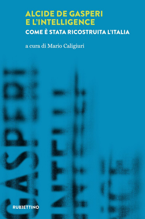 Könyv Alcide De Gasperi e l’intelligence. Come è stata ricostruita l’Italia 