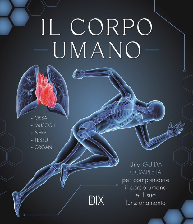 Книга corpo umano. Una guida completa per comprendere il corpo umano e il suo funzionamento 