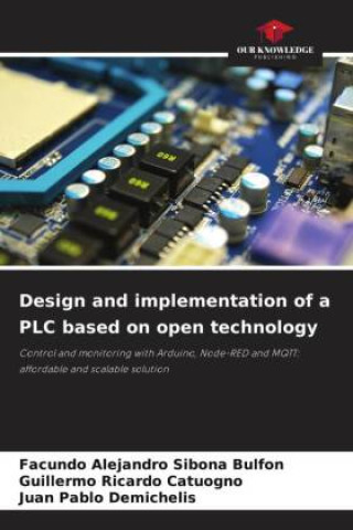 Knjiga Design and implementation of a PLC based on open technology Facundo  Alejandro Sibona Bulfon