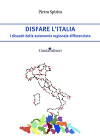 Buch Disfare l’Italia. I disastri della autonomia regionale differenziata Pietro Spirito