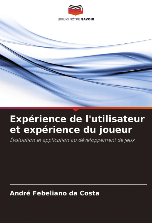 Knjiga Expérience de l'utilisateur et expérience du joueur André Febeliano da Costa