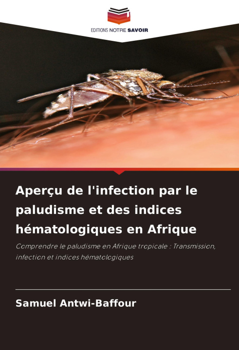 Buch Aperçu de l'infection par le paludisme et des indices hématologiques en Afrique Samuel Antwi-Baffour