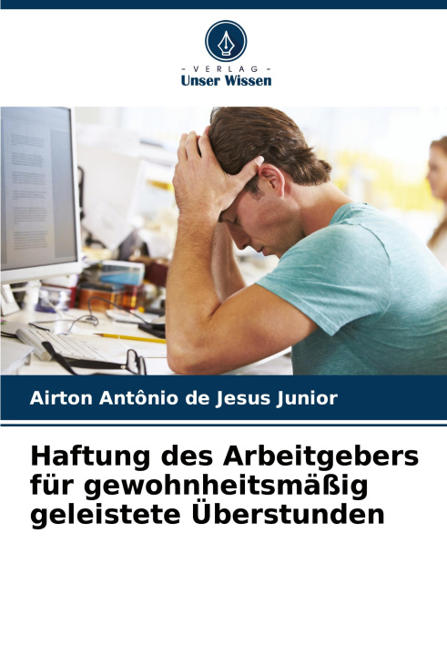 Buch Haftung des Arbeitgebers für gewohnheitsmäßig geleistete Überstunden Airton Antônio de Jesus Junior