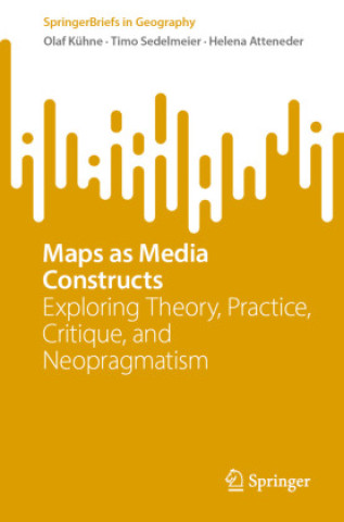 Knjiga Maps as Media Constructs Olaf Kühne