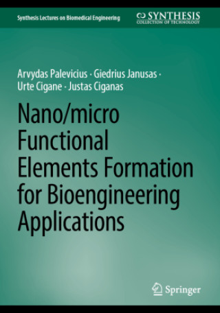 Kniha Nano/micro Functional Elements Formation for Bioengineering Applications Arvydas Palevicius