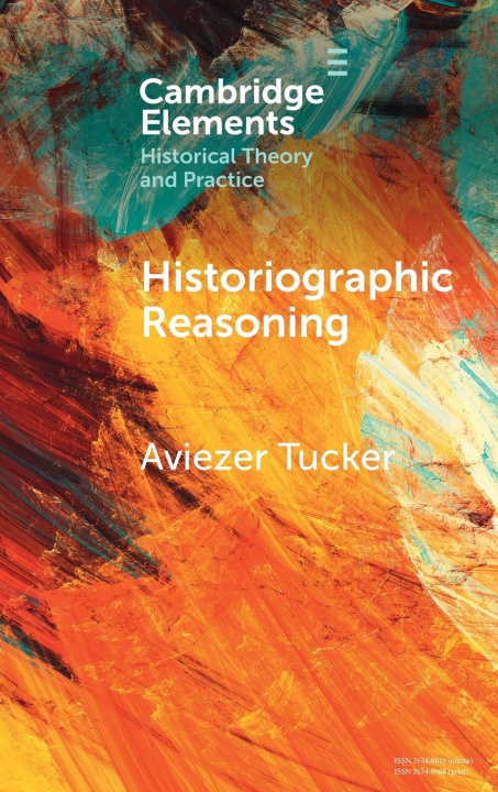 Knjiga Historiographic Reasoning Aviezer Tucker