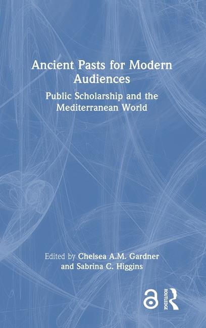 Kniha Ancient Pasts for Modern Audiences Sabrina C. Higgins