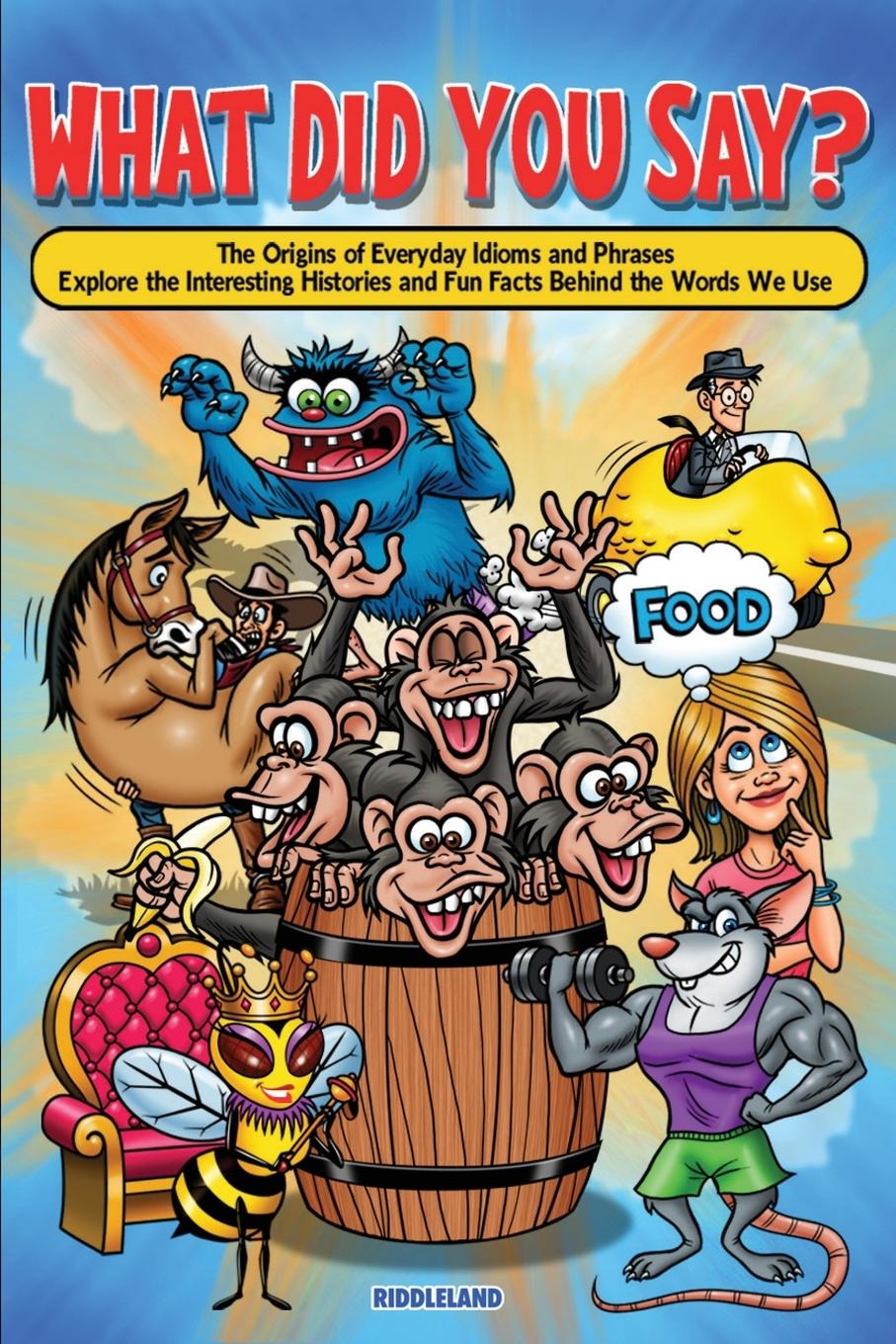 Buch What Did You Say? The Origins of Everyday Idioms and Phrases Riddleland