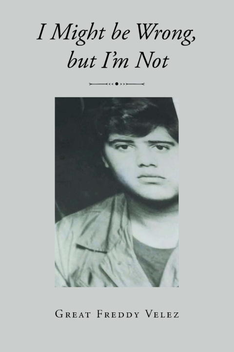 Knjiga I might be Wrong, but I'm Not The Great Freddy Velez