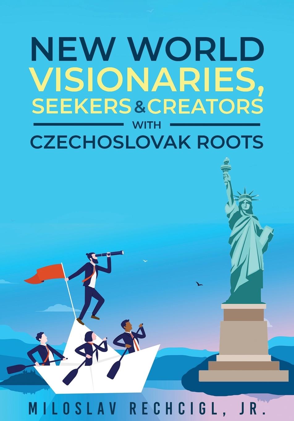 Buch New World Visionaries, Seekers, and Creators with Czechoslovak Roots Jr. Miloslav Rechcigl