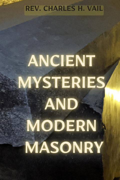 Knjiga Ancient Mysteries and Modern Masonry Charles H Vail