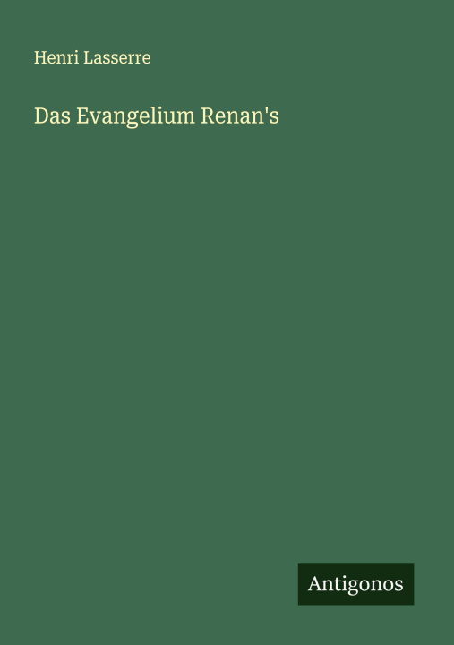 Knjiga Das Evangelium Renan's Henri Lasserre