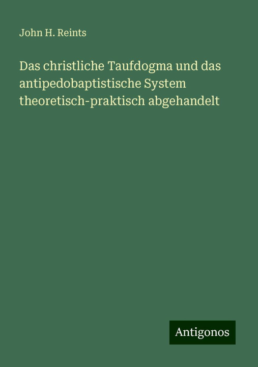 Buch Das christliche Taufdogma und das antipedobaptistische System theoretisch-praktisch abgehandelt 