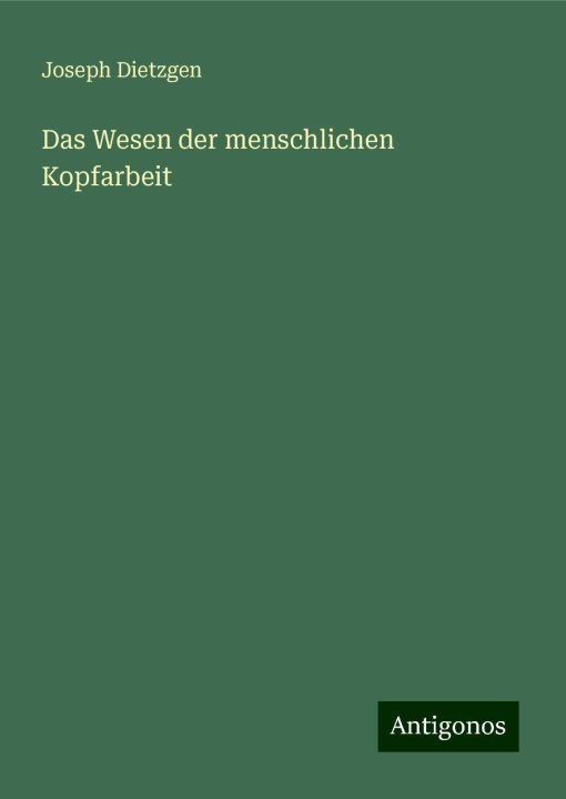 Buch Das Wesen der menschlichen Kopfarbeit Joseph Dietzgen