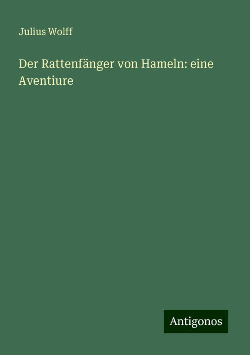 Buch Der Rattenfänger von Hameln: eine Aventiure Julius Wolff