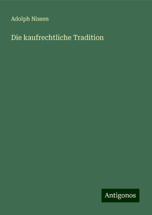 Knjiga Die kaufrechtliche Tradition Adolph Nissen