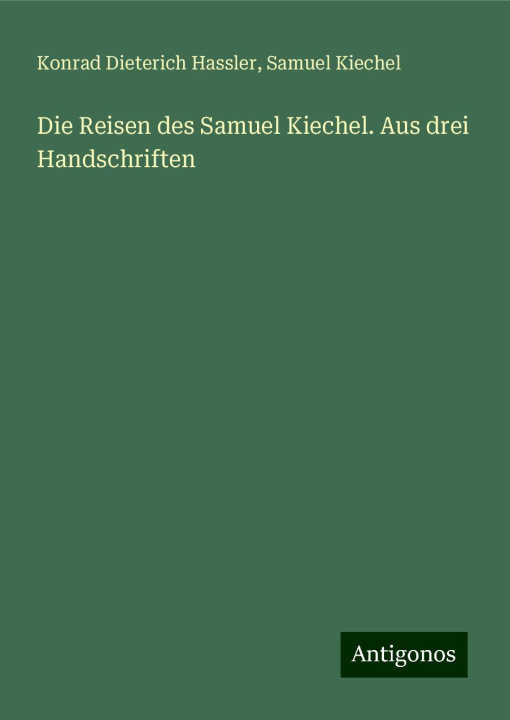 Buch Die Reisen des Samuel Kiechel. Aus drei Handschriften Samuel Kiechel