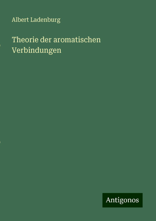Knjiga Theorie der aromatischen Verbindungen Albert Ladenburg